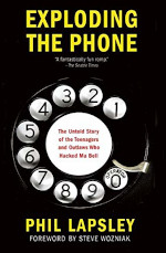 Exploding the Phone: The Untold Story of the Teenagers and Outlaws who Hacked Ma Bell
